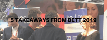 5 TAKEAWAYS FROM BETT 2019