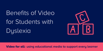 The benefits of video for students with Dyslexia