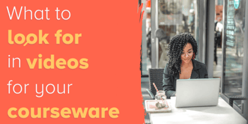 What to look for in educational videos for your courseware