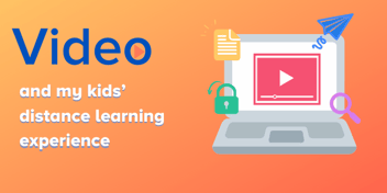 Video and my kids' distance learning experience 